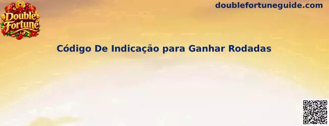 Código De Indicação para Ganhar Rodadas no Double Fortune