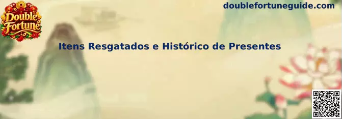 Painel informativo sobre Itens Resgatados e Histórico de Presentes no Double Fortune