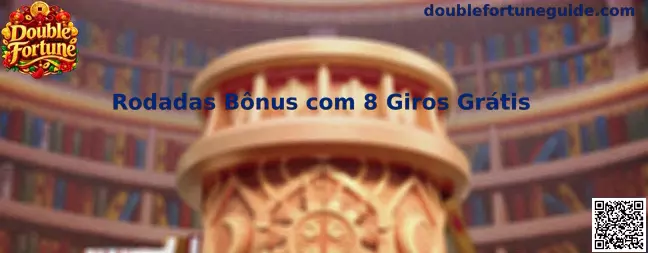 Rodadas Bônus com 8 Giros Grátis Double Fortune